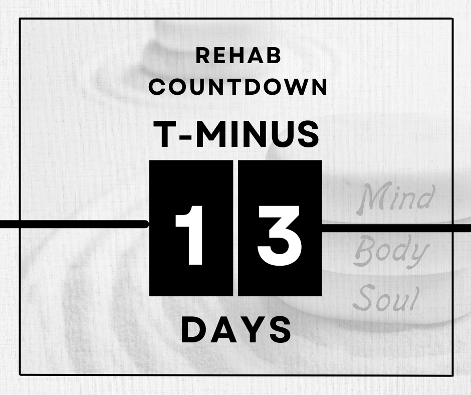 13 days until rehab treatment